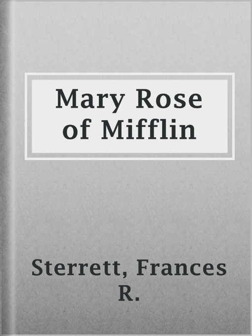 Title details for Mary Rose of Mifflin by Frances R. Sterrett - Available